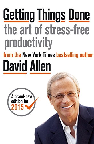 Getting Things Done. The Art of Stress-free Productivity