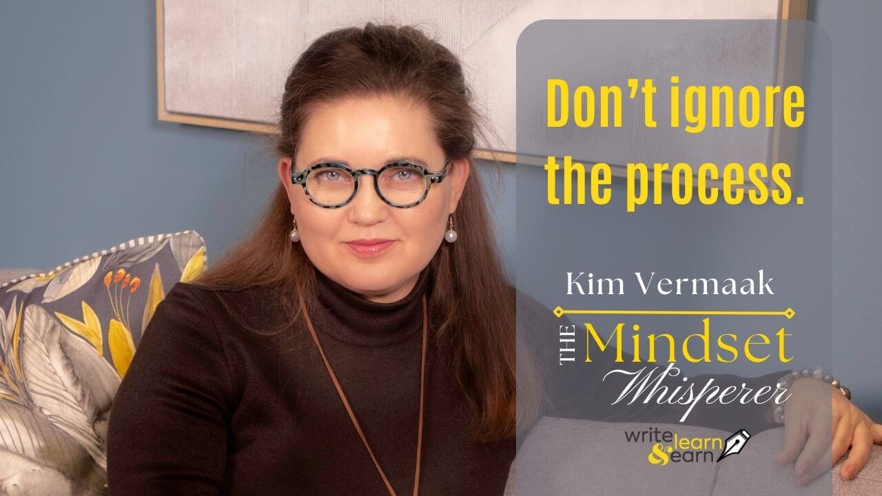 Don’t ignore the process by Kim Vermaak